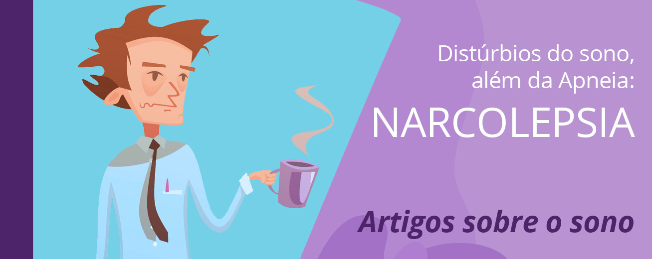 Distúrbios do sono, além da Apneia: NARCOLEPSIA 